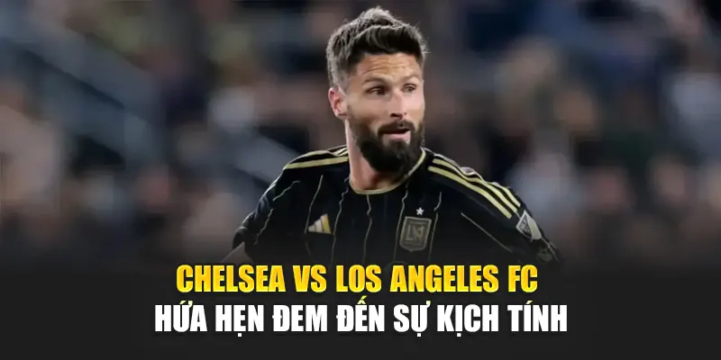 Soi Kèo Bóng Đá Chelsea Vs Los Angeles FC Từ helpyou.in.net 1 Chelsea vs Los Angeles FC hứa hẹn đem đến sự kịch tính