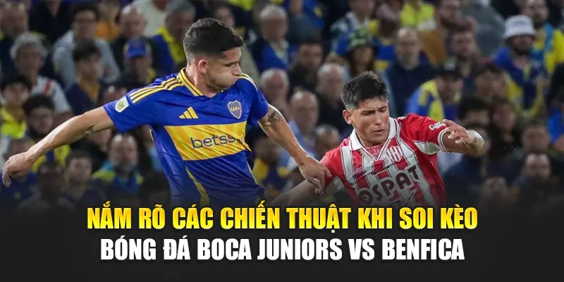 Soi Kèo Bóng Đá Boca Juniors Vs Benfica Cùng helpyou.in.net 2 Nắm rõ các chiến thuật khi soi kèo bóng đá Boca Juniors vs Benfica