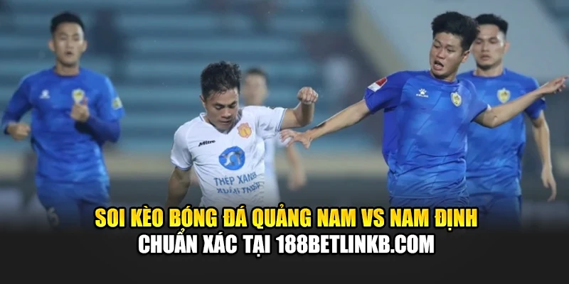 Soi Kèo Bóng Đá Quảng Nam Vs Nam Định, Lúc 17:00 Ngày 15/06 3 Soi kèo bóng đá Quảng Nam vs Nam Định chuẩn xác tại helpyou.in.net